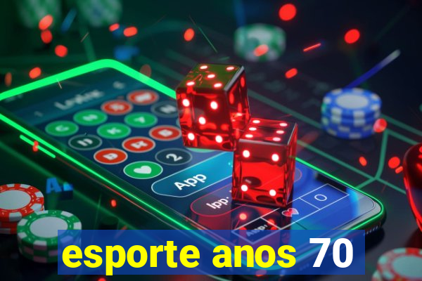 esporte anos 70